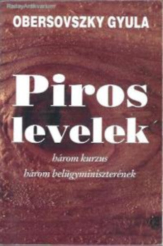 Obersovszky Gyula - Piros levelek: három kurzus három belügyminiszterének