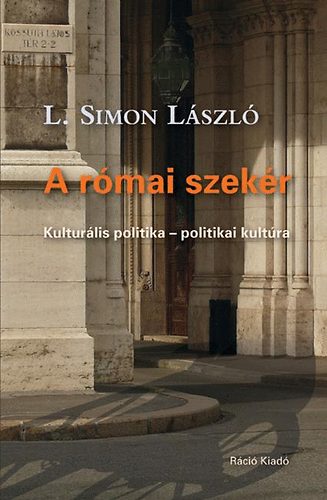 L. Simon László - A római szekér - Kulturális politika - politikai kultúra