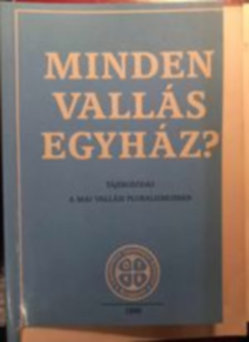 Minden vallás egyház? - Tájokozódás a mai vallási pluralizmusban