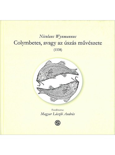Nikolaus Wynmann - Colymbetes, avagy az szs mvszete