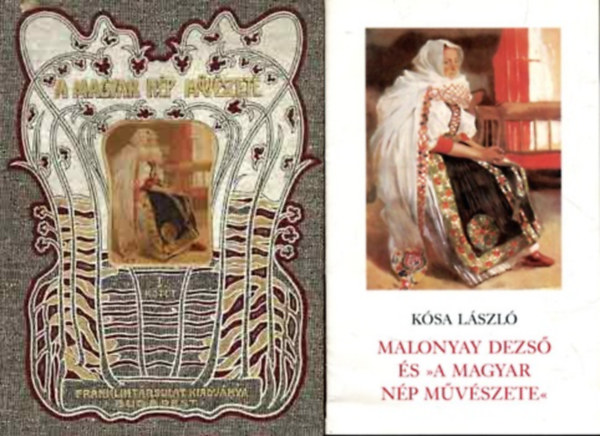 Kósa László Malonyay Dezső - A magyar nép művészete I. (reprint) + Malonyay Dezső és "A magyar nép művészete" tanulmány