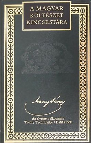 Arany J�nos - Arany J�nos �sszes k�ltem�nyei IV. - Az elveszett alkotm�ny, Toldi, Toldi est�je, Dali�s id�k (A magyar k�lt�szet kincsest�ra 4.)