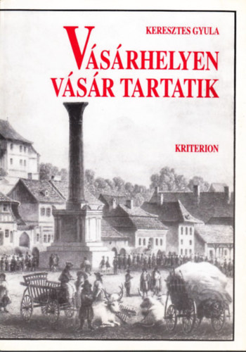 Keresztes Gyula - Vásárhelyen vásár tartatik