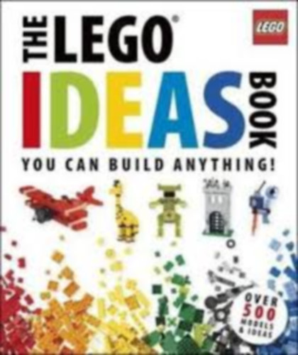 Daniel Lipkowitz - The LEGO Ideas Book - You Can Build Anything!