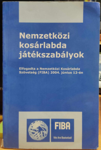 Magyar Kos�rlabd�z�k Orsz�gos Sz�vets�ge Lugossy Norbert - Nemzetk�zi kos�rlabda j�t�kszab�lyok - Elfogadta a Nemzetk�zi Kos�rlabda Sz�vets�g (FIBA) 2004. j�nius 12-�n