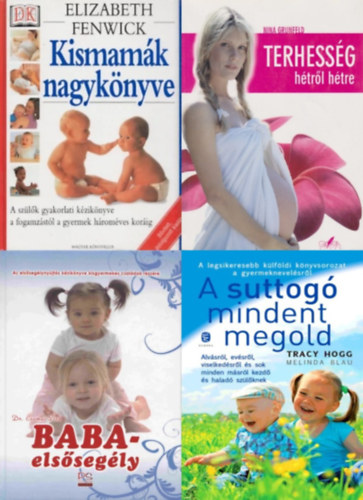 Nina Grunfeld, ElizabethFenwick, Tracy Hogg Melinda Blau, Dr. Csomai Zita - 4 db k�nyv kismam�knak: Terhess�g h�tr�l h�tre + Kismam�k nagyk�nyve + A suttog� mindent megold + Baba-els�seg�ly