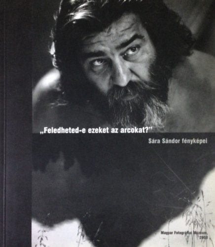 Sra Sndor - ,,Feledheted-e ezeket az arcokat?"(A magyar fotogrfia trt.-bl 30.)