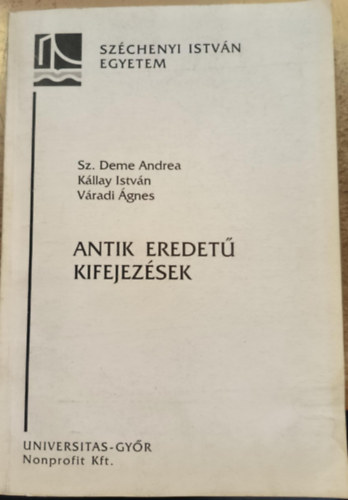 K�llay Istv�n, V�radi �gnes Sz. Deme Andrea - Antik eredet� kifejez�sek