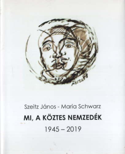 Maria Schwarz Szeitz Jnos - Mi, a kztes nemzedk