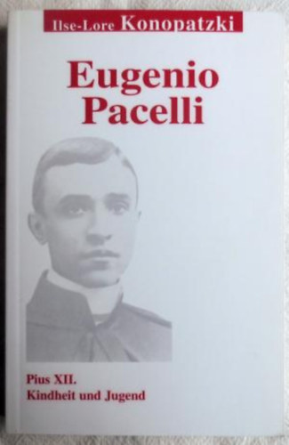 Ilse-Lore Konopatzki - Eugenio Pacelli - Pius XII. Kindheit und Jugend