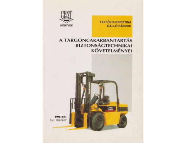 Felföldi Krisztina; Galló Sándor - A targoncakarbantartás biztonságtechnikai követelményei
