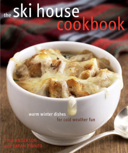 Sarah Pinneo Tina Anderson - The Ski House Cookbook