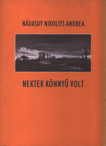 Nádasdy Nikolits Andrea - Nektek könnyű volt