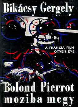 Bik�csy Gergely - Bolond Pierrot moziba megy