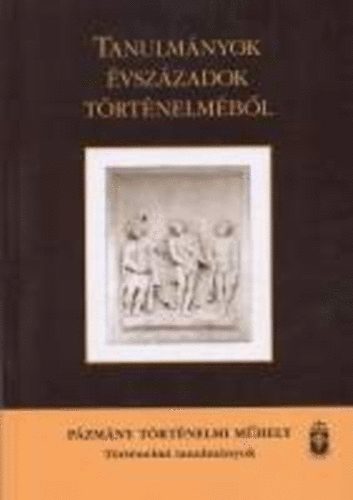 J. �jv�ry Zsuzsanna  (szerk.) - Tanulm�nyok �vsz�zadok t�rt�nelm�b�l (P�zm�ny T�rt�nelmi M�hely ...
