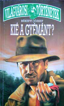 B�keffi J�zsef; Fekete Oszk�r - Ki� a gy�m�nt?-Mindenki tett?