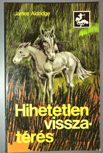 Eszes M�t�  James Aldridge (szerk.), Striker Judit  (Ford�t�), Vara Tibor (ill.) - Hihetetlen visszat�r�s - Zr�nyi Ifj�s�gi k�nyvek; Vara Tibor eg�sz oldalas illusztr�ci�ival (The Marvellous Mongolian)