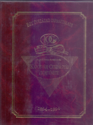 Dr. Szili Ferenc és Erdész István - Kaposvári Cukorgyár történet 1894-1994 - Egy évszázad tapasztalata