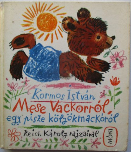 Kormos Istv�n - Mese Vackorr�l, egy pisze k�ly�kmack�r�l