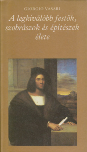 Giorgio Vasari - A legkivlbb festk,szobrszok s ptszek lete II.