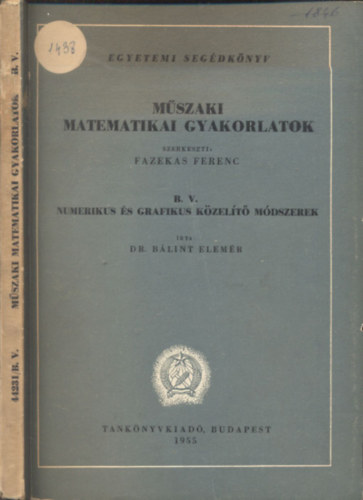 Dr. Bálint Elemér - Műszaki matematikai gyakorlatok B. V. Numerikus és grafikus közelítő módszerek