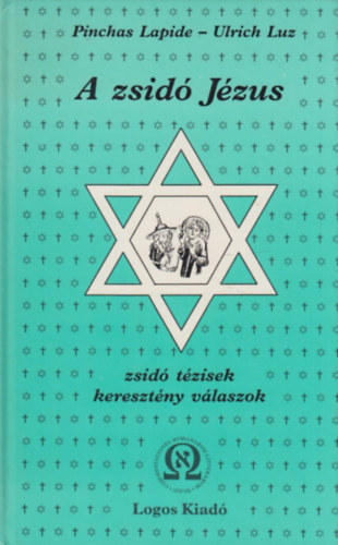 Pinchas Lapide - Ulrich Luz - A zsid jzus-zsid tzisek keresztny vlaszok (sajt kppel)