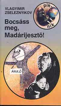 Vlagyimir Zseleznyikov - Bocs�ss meg, Mad�rijeszt�!