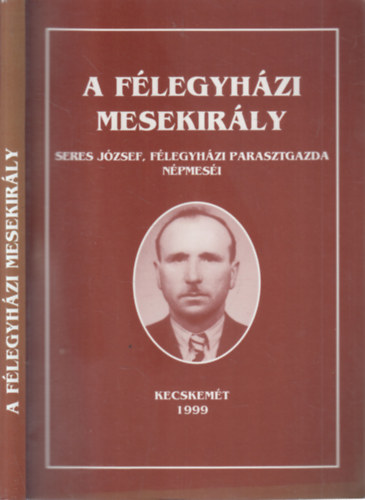 Bereznai Zsuzsanna  (szerk.) - A flegyhzi mesekirly (Seres Jzsef, flegyhzi parasztgazda npmesi)