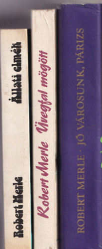 Robert Merle - 3 db Robert Merle k�nyv (egy�tt): J� v�rosunk, P�rizs, �vegfal m�g�tt, �llati elm�k