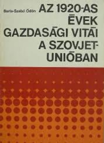 Barla-Szab� �d�n - Az 1920-as �vek gazdas�gi vit�i a Szovjetuni�ban