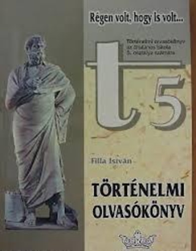 Filla Istvn - Trtnelmi olvasknyv - az ltalnos iskola 5. osztlya szmra