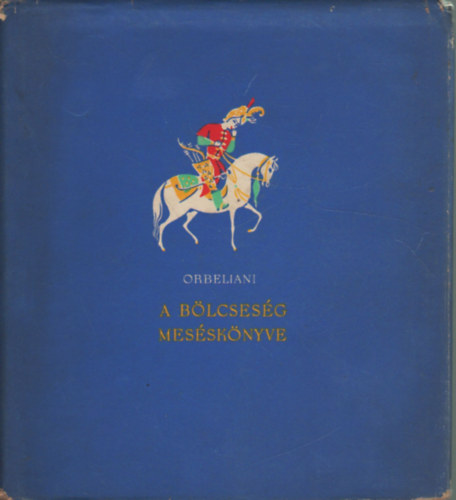Szulhan-Szaba Orbeliani - A bölcseség meséskönyve
