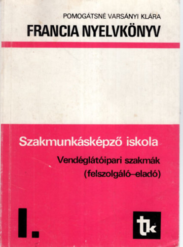 Pomog�tsn� Vars�nyi Kl�ra - Francia nyelvk�nyv szakmunk�sk�pz� iskola Vend�gl�t�ipari szakm�k ( felszolg�l�-elad� ) I.