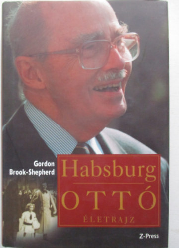 Gordon Brook-Shepherd - Habsburg Ott� - �letrajz