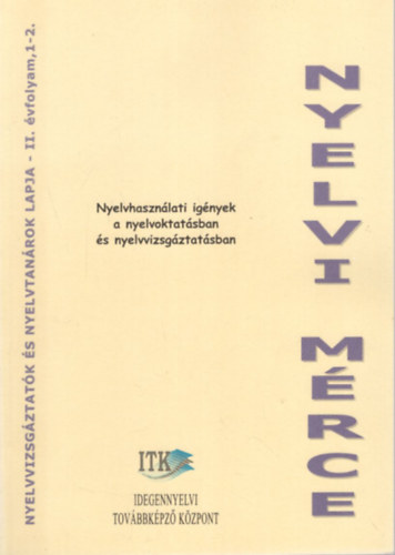 Tamássyné dr. Bíró Magda, Staub Valéria Fekete Hajnal - Nyelvi mérce - Nyelvhasználati igények a nyelvoktatásban és nyelvvizsgáztatásban II. évf. 1-2. szám