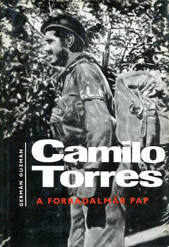 Germán Guzmán Campos - Camilo Torres, a forradalmár pap