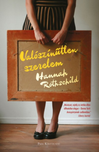 Hannah Rothschild - Val�sz�n�tlen szerelem