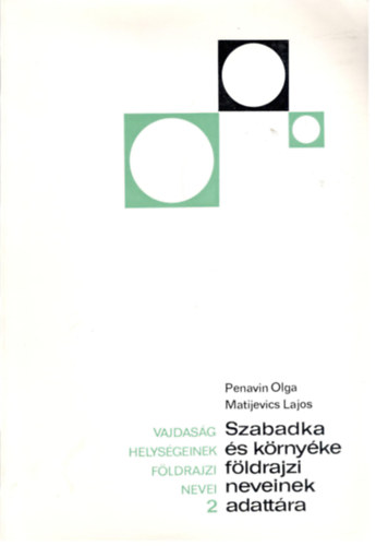 penavin-matijevics - Szabadka �s k�rny�ke f�ldrajzi neveinek adatt�ra