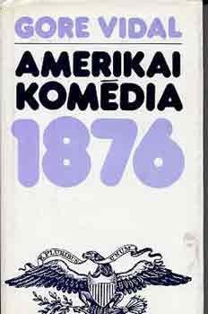 Gore Vidal - Amerikai komédia 1876