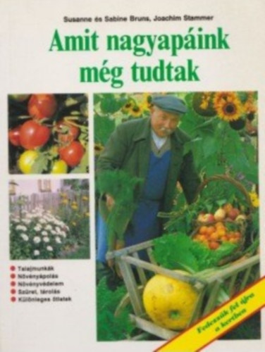 Susanne Bruns - Sabine Bruns - Joachim Stammer - Amit nagyapink mg tudtak - Fedezzk fel jra a kertben