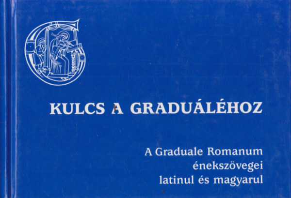Kulcs a Gradulhoz (A Graduale Romanum nekszvegei latinul s magyarul)