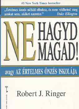 Robert J. Ringer - Ne hagyd magad! (avagy Az �rtelmes �nz�s iskol�ja)