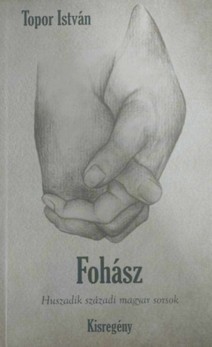 Topor Istv�n - Foh�sz - Huszadik sz�zadi magyar sorsok