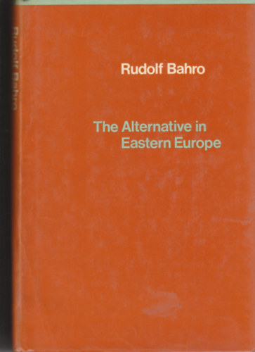 Rudolf Bahro - The Alternative in Eastern Europe (Alternat�va Kelet-Eur�p�ban - angol nyelv�)