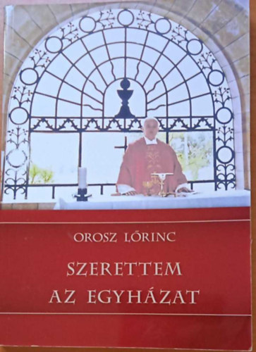 Orosz Lrinc - Szerettem az egyhzat
