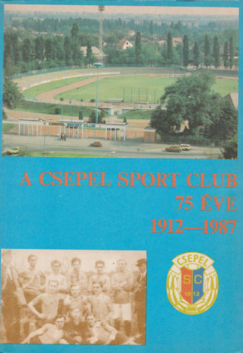 L. Kelemen Gbor; Tzsr Lszl (szerk.) - A Csepel Sport Club 75 ve 1912-1987