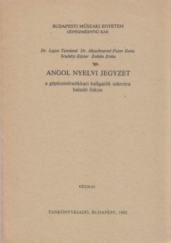 Dr. Mauthnern Fister Ilona, Scultty Eszter, Zoltn Erika Dr Lajos Tamsn - Angol nyelvi jegyzet - a gpszmrnkkari hallgatk szmra halad fokon (kzirat)