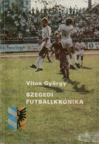 Vitos György - Szegedi futballkrónika