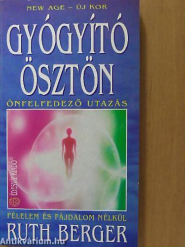 Ruth Berger - Gyógyító ösztön ÖNFELFEDEZŐ UTAZÁS FÉLELEM ÉS FÁJDALOM NÉLKÜL - New Age - Új kor 23.