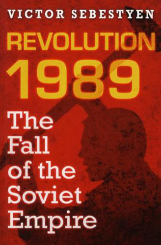 Victor Sebestyen - Revolution 1989: The Fall of the Soviet Empire ("1989-es forradalom: A Szovjet Birodalom buk�sa" angol nyelven)